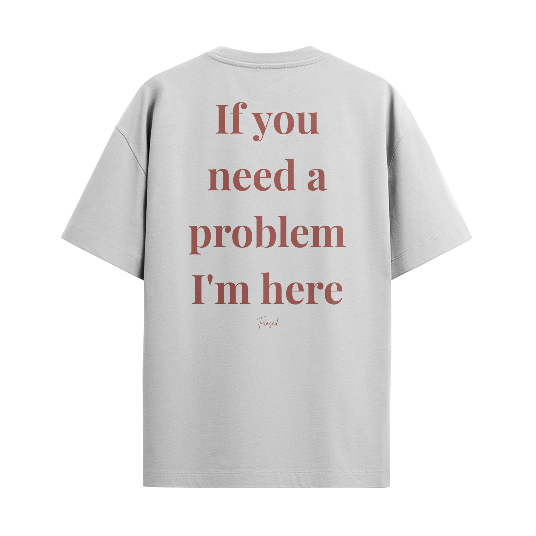 Camiseta "If you need a problem, I'm here"