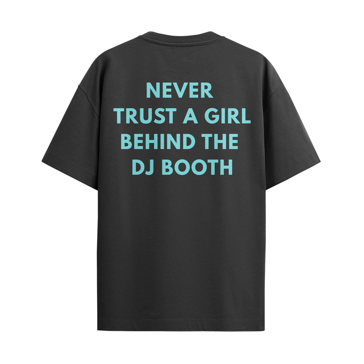 Camiseta "Never Trust a Girl Behind the DJ Booth"
