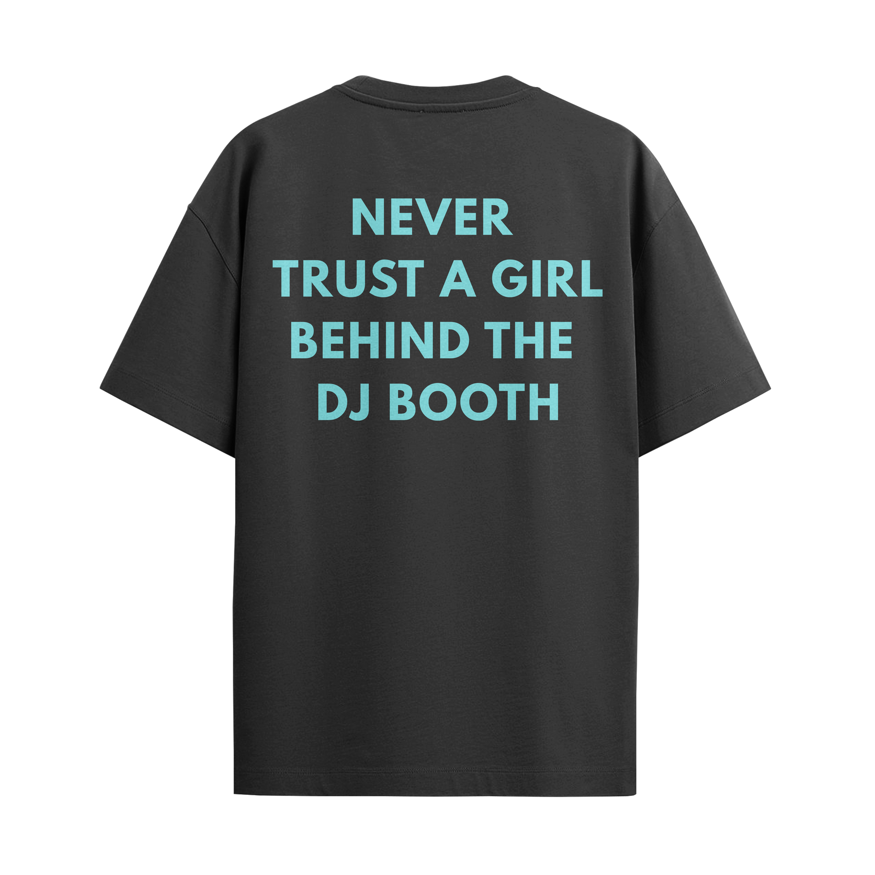 Camiseta "Never Trust a Girl Behind the DJ Booth"