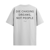 Camiseta Die Chasing Dreams, Not People