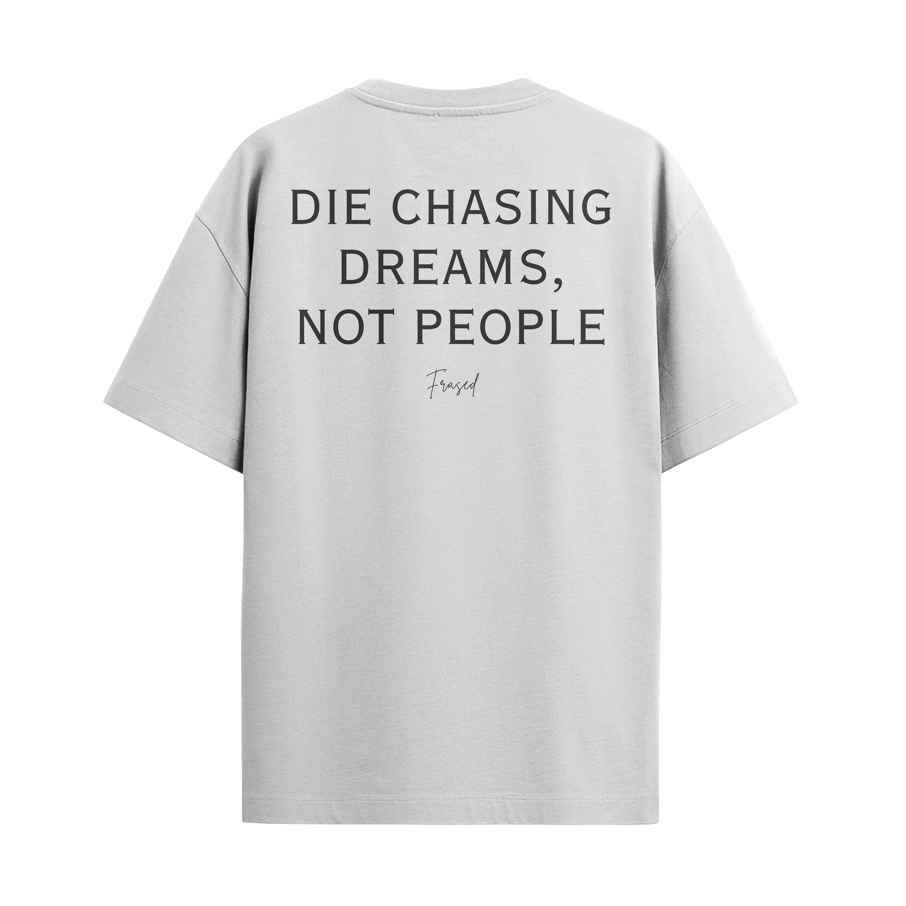 Camiseta Die Chasing Dreams, Not People
