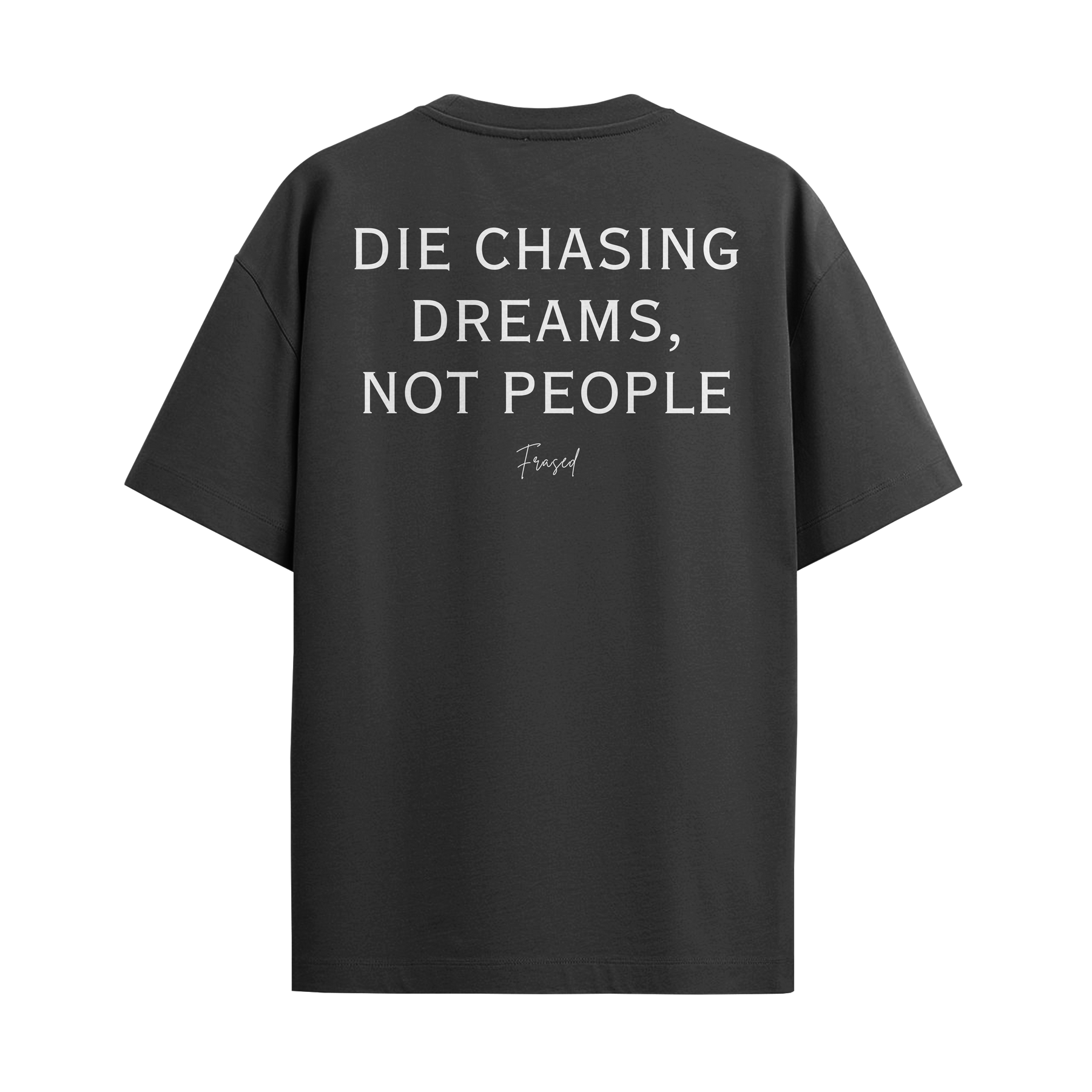 Camiseta Die Chasing Dreams, Not People